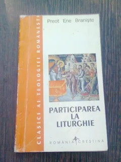 PARTICIPAREA LA LITURGHIE - ENE BRANISTE