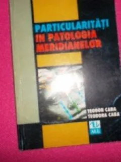 Particularitati in patologia meridianelor/Teodor Caba,Teodora Caba