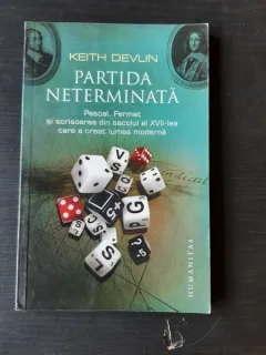PARTIDA NETERMINATA - KEITH DEVLIN  (PASCAL, FERMET SI SCRISOAREA DIN SECOLUL AL XVII-LEA CARE A CREAT LUMEA MODERNA)