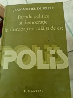Partide politice si democratie in Europa centrala si de est - Jean Michel de Waele