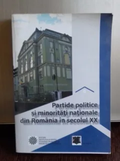 PARTIDELE POLITICE SI MINORITATILE NATIONALE DIN ROMANIA IN SECOLUL XX  VOL.6