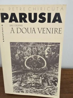 Parusia sau despre a doua venire - Pr. Petre Chiricuta