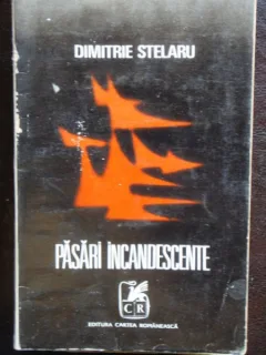 PASARI INCANDESCENTE - DIMITRIE STELARU