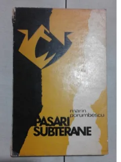 PASARI SUBTERANE – MARIN PORUMBESCU (CONTINE SI UN ARTICOL SCRIS DE AUTOR IN ALMANAHUL LITERARA DIN 1969)