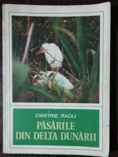 PASARILE DIN DELTA DUNARII - DIMITRIE RADU
