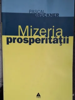 Pascal Bruckner - Mizeria prosperitatii