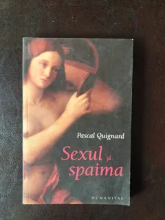 Pascal Quignard - Sexul si spaima