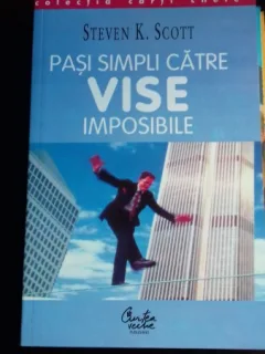 PASI SIMPLI CATRE VISE IMPOSIBILE - STEVEN K. SCOTT