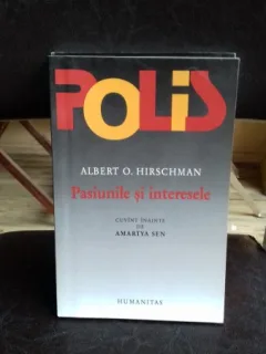 PASIUNILE SI INTERESELE - ALBERT O. HIRSCHMAN