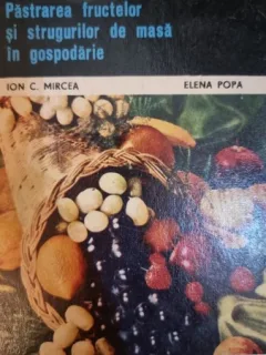 Pastrarea fructelor si strugurilor de masa in gospodarie - Ion C. Mircea, Elena Popa