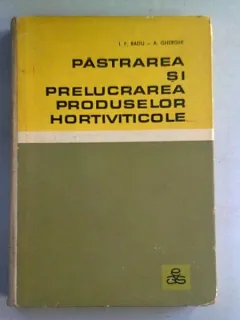 PASTRAREA SI PRELUCRAREA PRODUSELOR HORTIVITICOLE - I.F. RADU