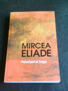 PATANJALI SI YOGA - MIRCEA ELIADE