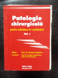 PATOLOGIE CHIRURGICALA - NICOLAE ANGELESCU VOL.1