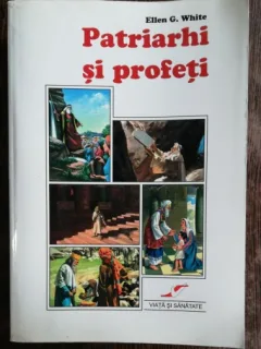 PATRIARHI SI PROFETI - ELLEN .G.WHITE