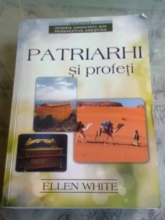 PATRIARHI SI PROFETI - ELLEN .G.WHITE