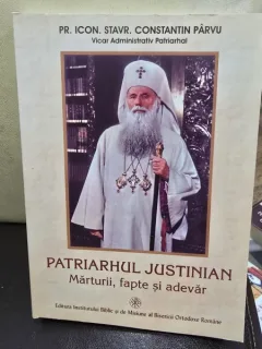 Patriarhul Justinian. Marturii, fapte si adevar - Constantin Parvu