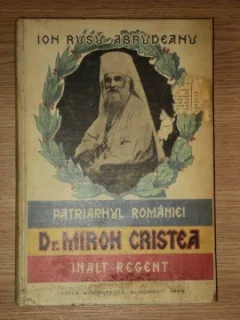 PATRIARHUL ROMANIEI-DR. MIRON CRISTEA INALT REGENT- OMUL SI FAPTELE -ION RUSU ABRUDEANU 1929