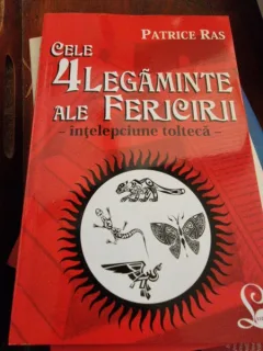 Patrice Ras - Cele 4 legaminte ale fericirii. Intelepciune tolteca