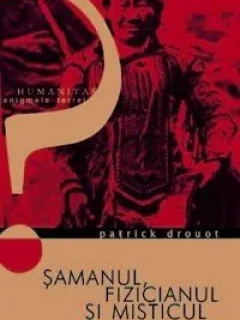 Patrick Drouot - Samanul, fizicianul si misticul