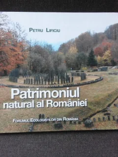 PATRIMONIUL NATURAL AL ROMANIEI - PETRU LIFICIU