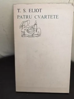 PATRU CVARTETE , EDITIE BILINGVA , T S ELIOT