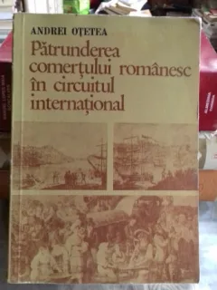 PATRUNDEREA COMERTULUI ROMANESC IN CIRCUITUL INTERNATIONAL - ANDREI OTETEA