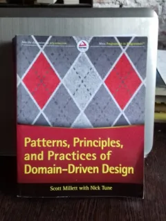 PATTERNS, PRINCIPLES, AND PRACTICES OF DOMAIN - DRIVEN DESIGN - SCOTT MILLETT (MODELE, PRINCIPIILE ȘI PRACTICILE DOMENIULUI - PROIECTARE)