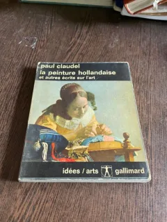 Paul Claudel - La peinture hollandaise et autres ecrits sur l art