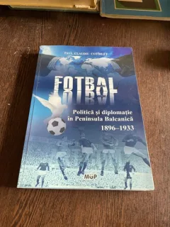 Paul Claudiu Cotirlet Fotbal. Politica si diplomatie in Peninsula Balcanica 1896-1933