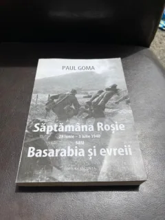 Paul Goma - Saptamana Rosie, 28 iunie-2 iulie 1940 sau Basarabia si evreii