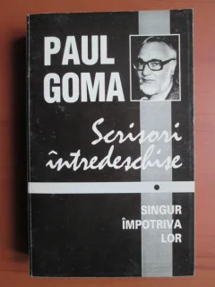 Paul Goma - Scrisori intredeschise. Singur impotriva lor