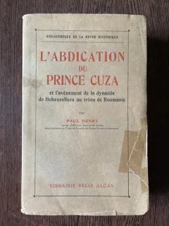 Paul Henry L Abdication du Prince Cuza et l avenement de la dynastie de Hohenzollern au trone de Roumanie