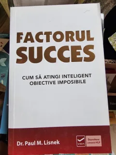 Paul M. Lisnek - Factorul Succes. Cum sa atingi inteligent obiectivele imposibile