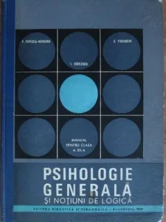 Paul Popescu-Neveanu - Psihologie Generala si Notiuni de Logica. Manual pentru clasa a 12-a