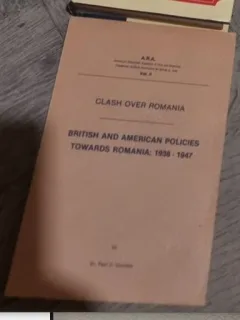 Paul Quinlan - Clash Over Romania: British and American Policies Towards Romania: 1938-1947