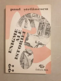 Paul Stefanescu - Enigme ale istoriei (vol. II)