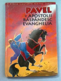 PAVEL SI APOSTOLII RASPANDESC EVANGHELIA  (BIBLIA ILUSTRATA PENTRU COPII)