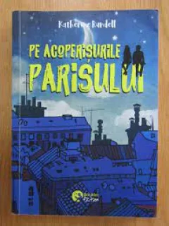 Pe acoperisurile Parisului - Katherine Rundell