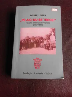 Pe aici nu se trece, revolte taranesti din Vrancea 1957-1958 - Daniel Popa