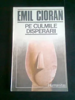 PE CULMILE DISPERARII - EMIL CIORAN
