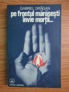 Pe Frontul Marasesti Invie Mortii... - Gabriel Dragan