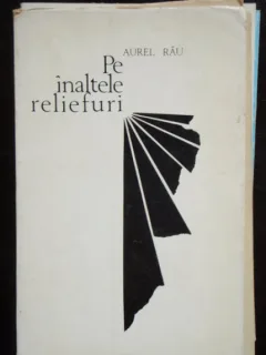 PE INALTELE RELIEFURI - AUREL RAU