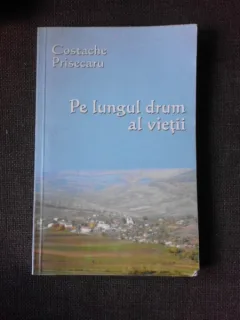 Pe lungul drum al vietii - Costache Prisecaru