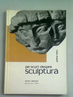 PE SCURT DESPRE SCULPTURA - ADINA NANU