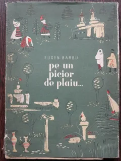 Pe un picior de plaiu... Eugen Barbu 1957