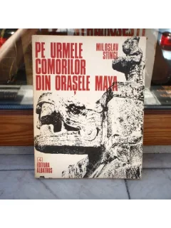 Pe urmele comorilor din orasele Maya , Miloslav Stingl , 1975