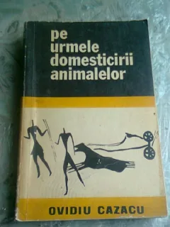 PE URMELE DOMESTICIRII ANIMALELOR - OVIDIU CAZACU