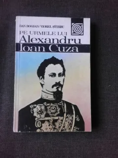 Pe urmele lui Alexandru Ioan Cuza - Dan Bogdan