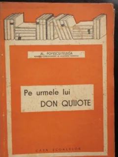 PE URMELE LUI DON QUIJOTE - AL. POPESCU TELEGA