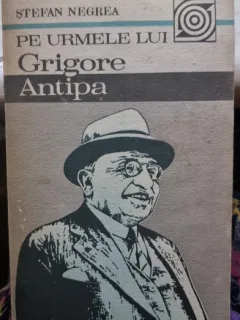 Pe urmele lui Grigore Antipa - Stefan Negrea